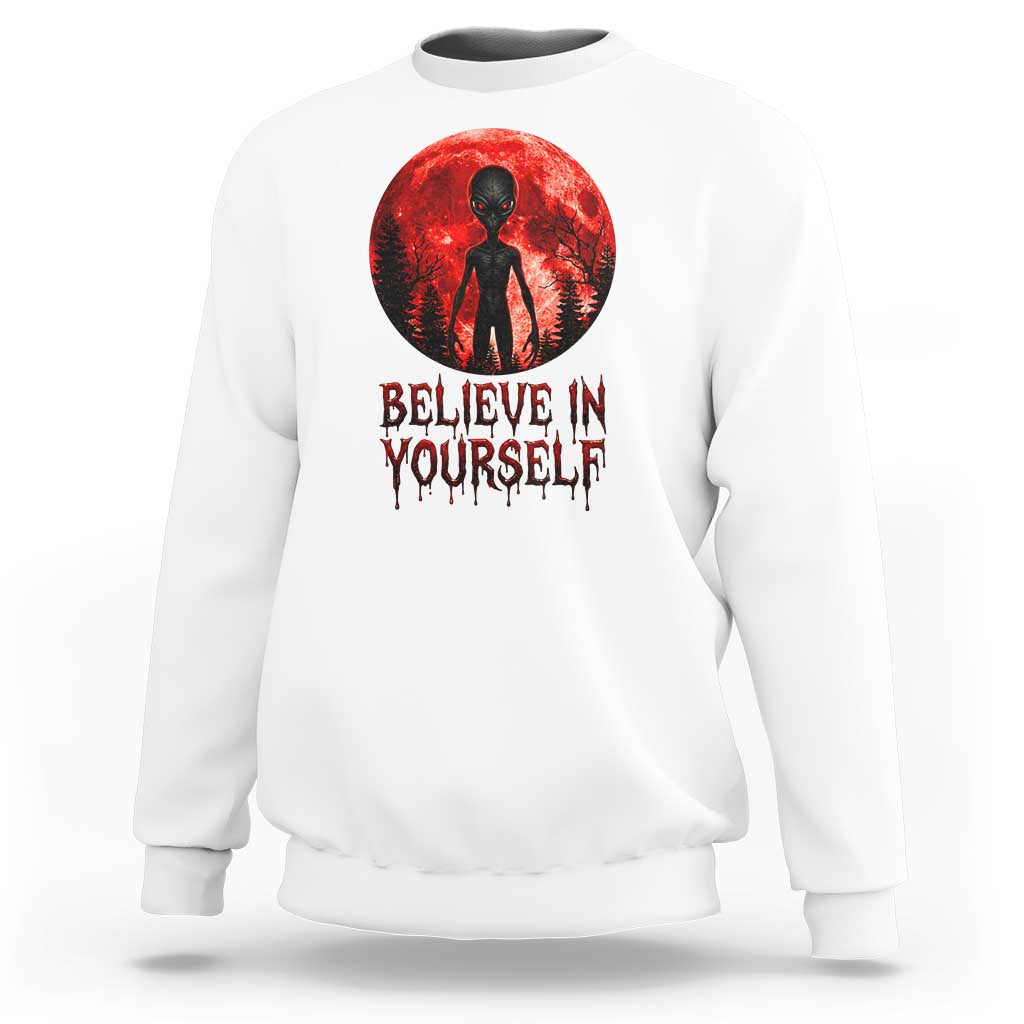 Creepy Alien Believe In Yourself Sweatshirt Funny Blood Moon Sci-Fi Horror Graphic