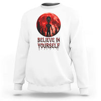 Creepy Alien Believe In Yourself Sweatshirt Funny Blood Moon Sci-Fi Horror Graphic