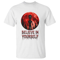 Creepy Alien Believe In Yourself T Shirt Funny Blood Moon Sci-Fi Horror Graphic