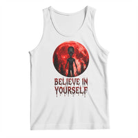 Creepy Alien Believe In Yourself Tank Top Funny Blood Moon Sci-Fi Horror Graphic