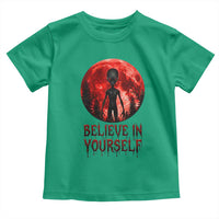 Creepy Alien Believe In Yourself Toddler T Shirt Funny Blood Moon Sci-Fi Horror Graphic