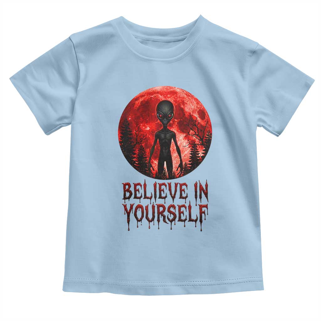 Creepy Alien Believe In Yourself Toddler T Shirt Funny Blood Moon Sci-Fi Horror Graphic