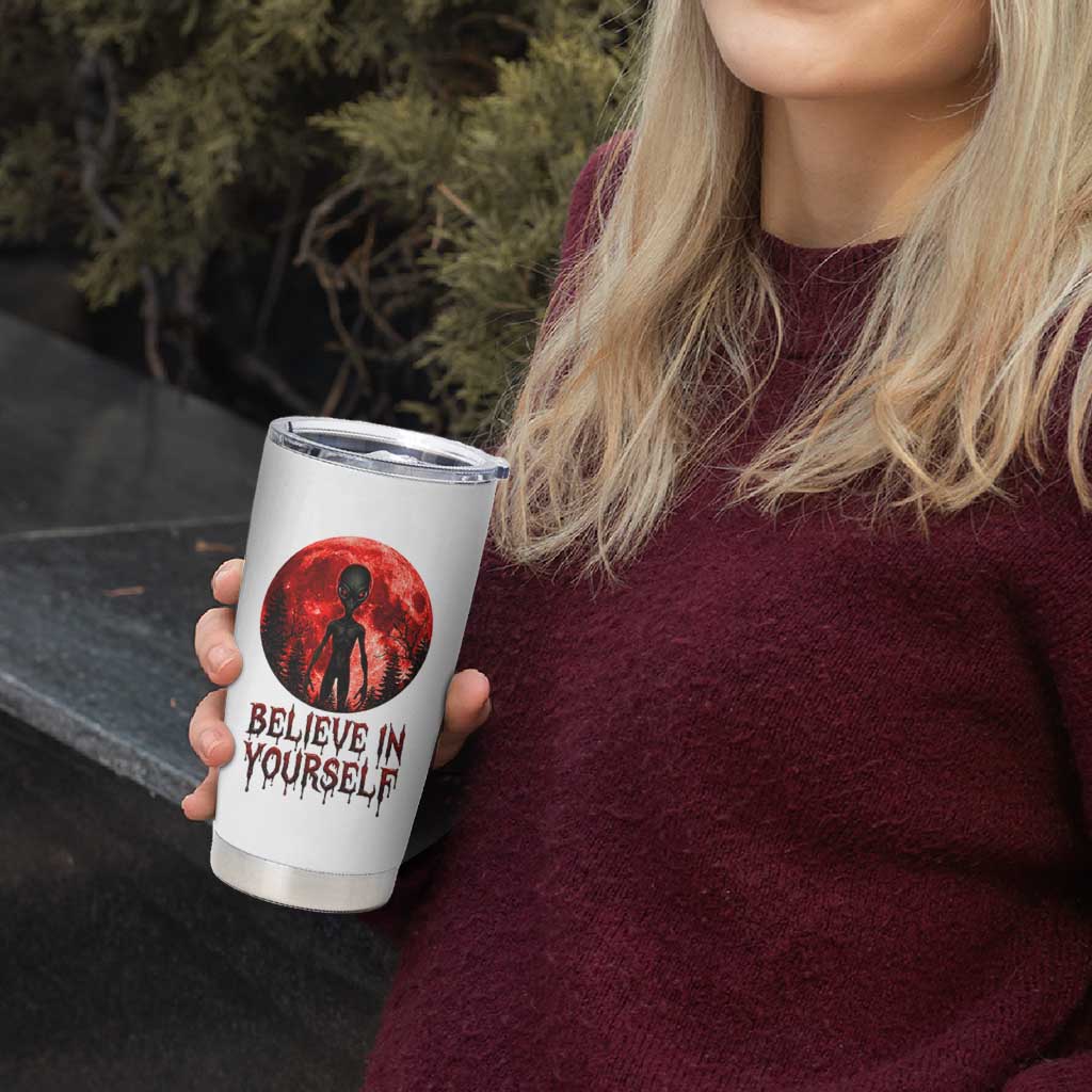 Creepy Alien Believe In Yourself Tumbler Cup Funny Blood Moon Sci-Fi Horror Graphic
