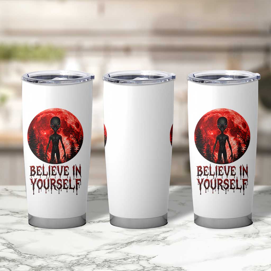 Creepy Alien Believe In Yourself Tumbler Cup Funny Blood Moon Sci-Fi Horror Graphic