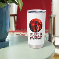 Creepy Alien Believe In Yourself Tumbler Cup Funny Blood Moon Sci-Fi Horror Graphic