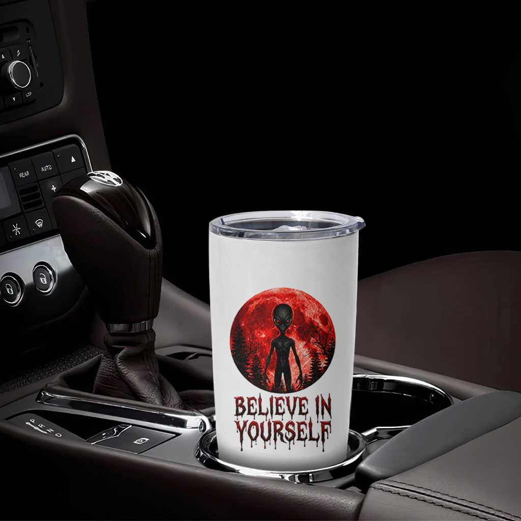 Creepy Alien Believe In Yourself Tumbler Cup Funny Blood Moon Sci-Fi Horror Graphic