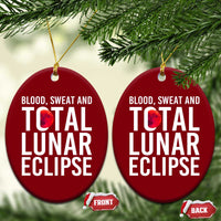 Blood Sweat and Total Lunar Eclipse Ceramic Ornament Funny Astronomy Pun Graphic