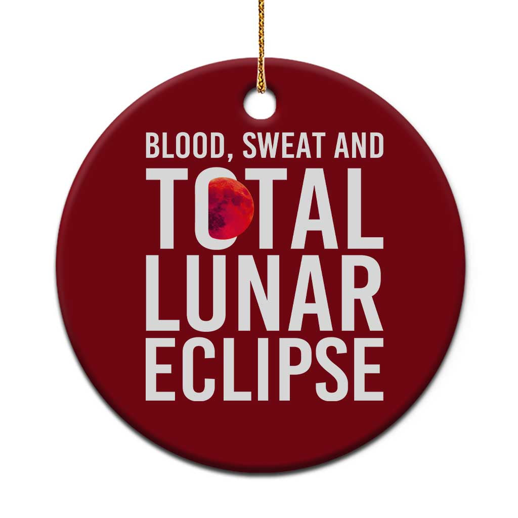 Blood Sweat and Total Lunar Eclipse Ceramic Ornament Funny Astronomy Pun Graphic