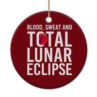 Blood Sweat and Total Lunar Eclipse Ceramic Ornament Funny Astronomy Pun Graphic