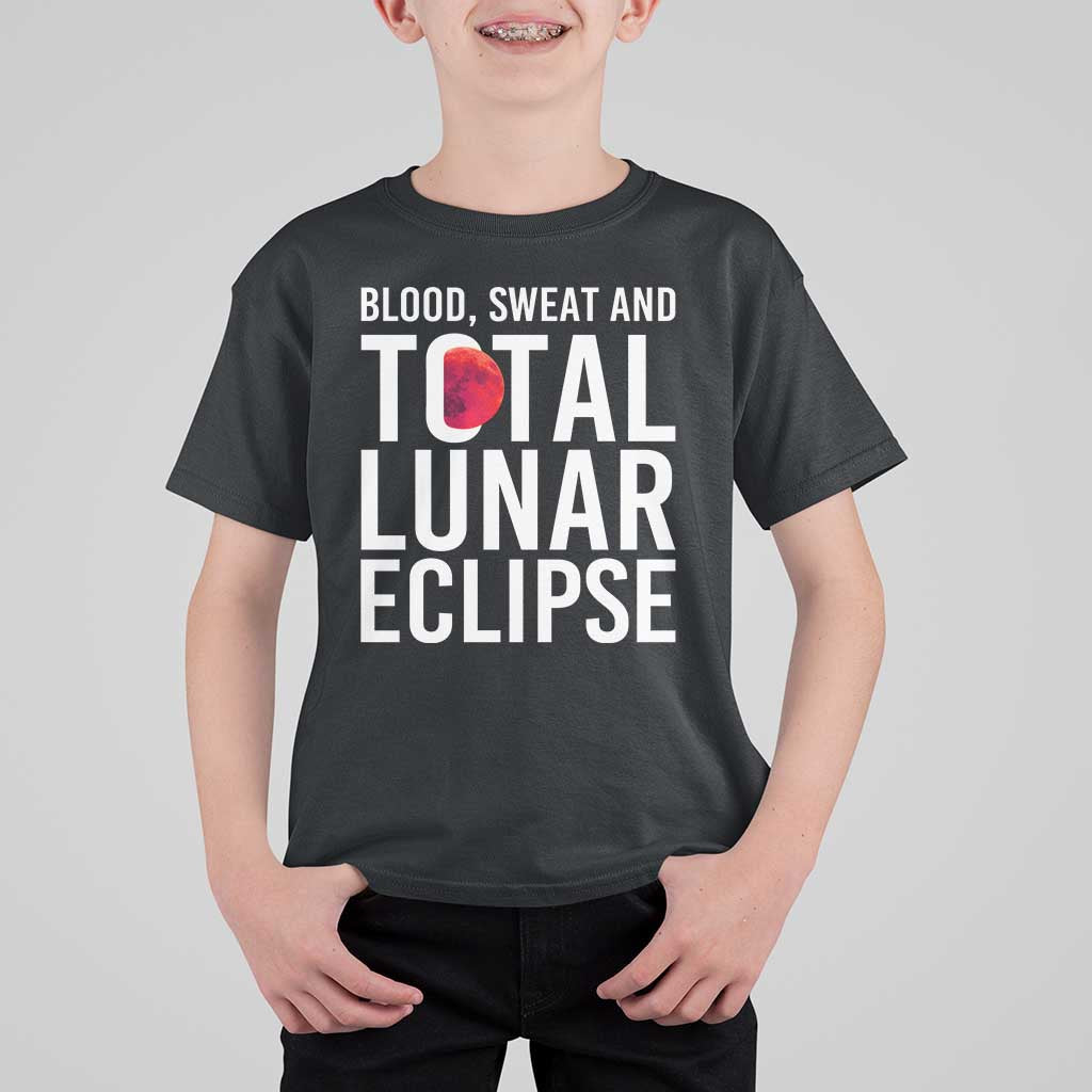 Blood Sweat and Total Lunar Eclipse T Shirt For Kid Funny Astronomy Pun Graphic