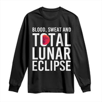 Blood Sweat and Total Lunar Eclipse Long Sleeve Shirt Funny Astronomy Pun Graphic