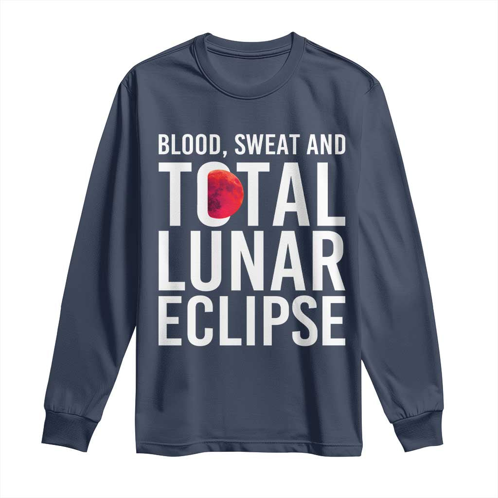 Blood Sweat and Total Lunar Eclipse Long Sleeve Shirt Funny Astronomy Pun Graphic