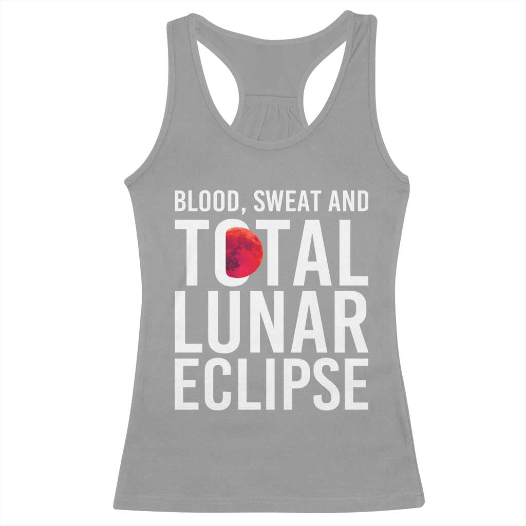 Blood Sweat and Total Lunar Eclipse Racerback Tank Top Funny Astronomy Pun Graphic