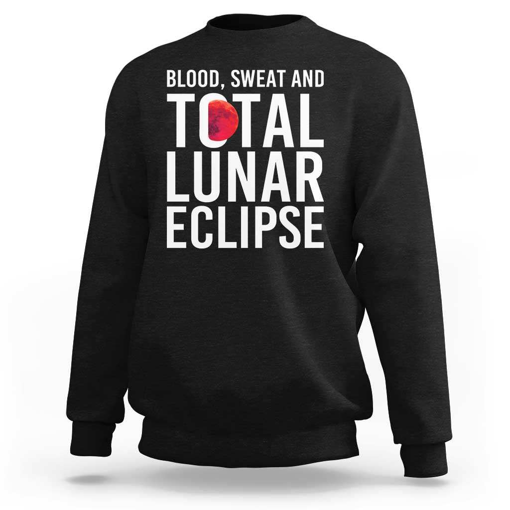 Blood Sweat and Total Lunar Eclipse Sweatshirt Funny Astronomy Pun Graphic