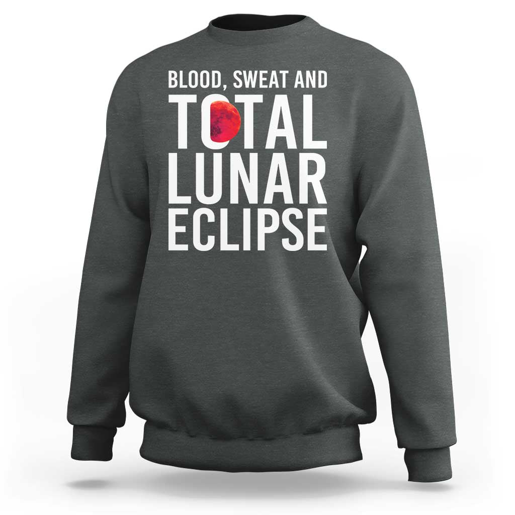 Blood Sweat and Total Lunar Eclipse Sweatshirt Funny Astronomy Pun Graphic