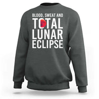 Blood Sweat and Total Lunar Eclipse Sweatshirt Funny Astronomy Pun Graphic
