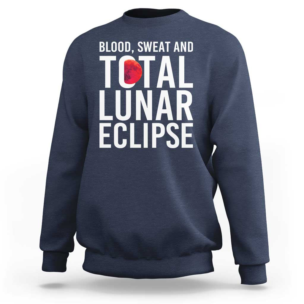 Blood Sweat and Total Lunar Eclipse Sweatshirt Funny Astronomy Pun Graphic