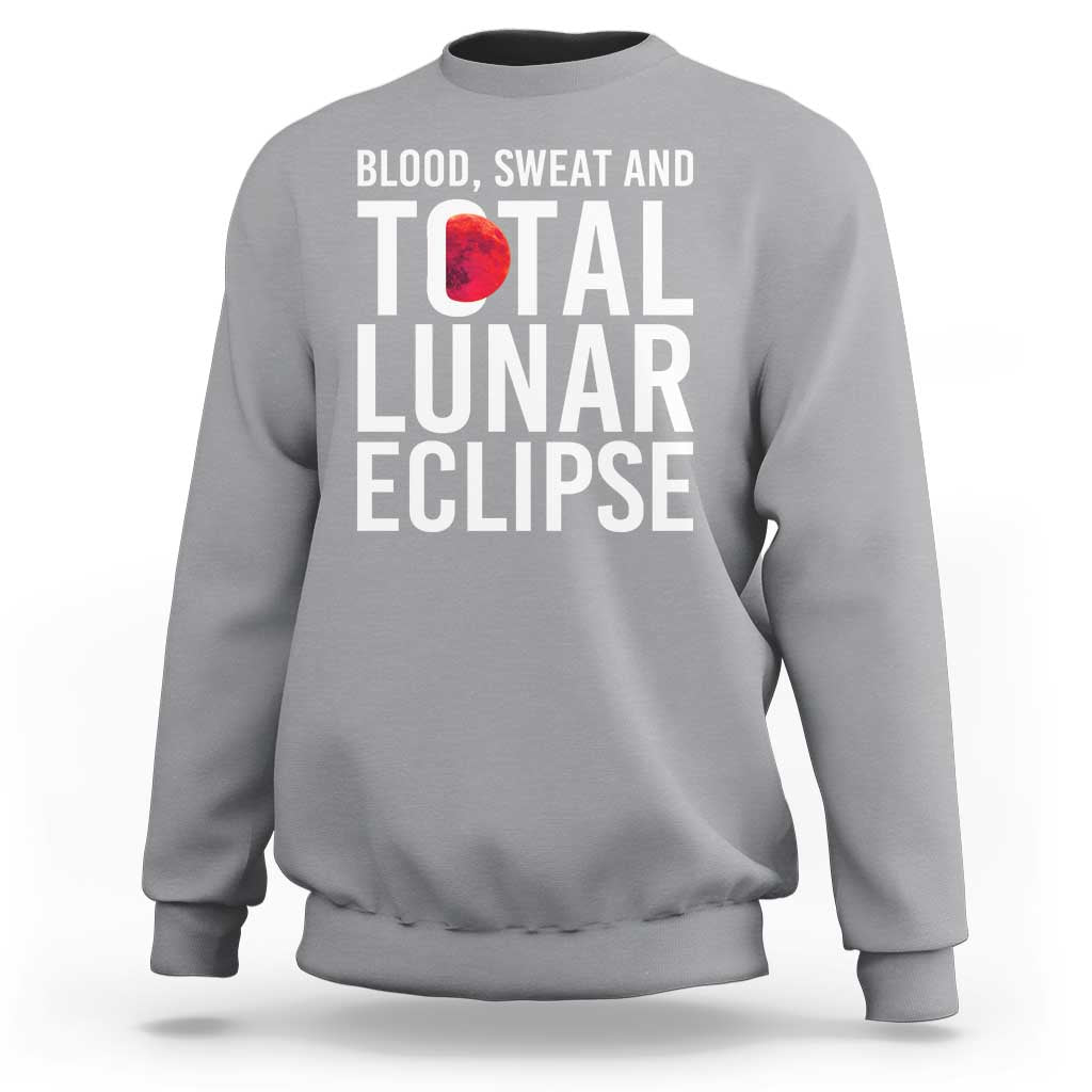 Blood Sweat and Total Lunar Eclipse Sweatshirt Funny Astronomy Pun Graphic