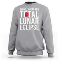 Blood Sweat and Total Lunar Eclipse Sweatshirt Funny Astronomy Pun Graphic