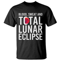 Blood Sweat and Total Lunar Eclipse T Shirt Funny Astronomy Pun Graphic