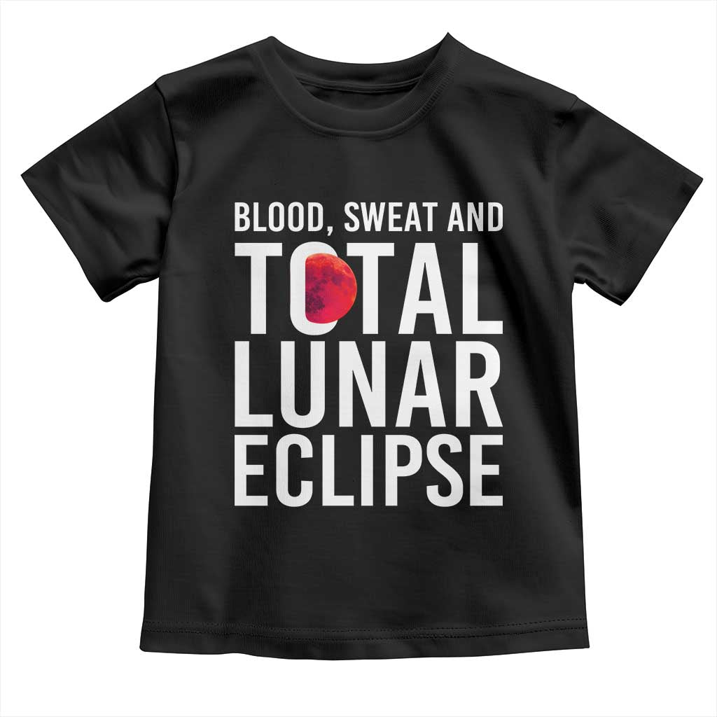 Blood Sweat and Total Lunar Eclipse Toddler T Shirt Funny Astronomy Pun Graphic