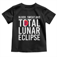 Blood Sweat and Total Lunar Eclipse Toddler T Shirt Funny Astronomy Pun Graphic
