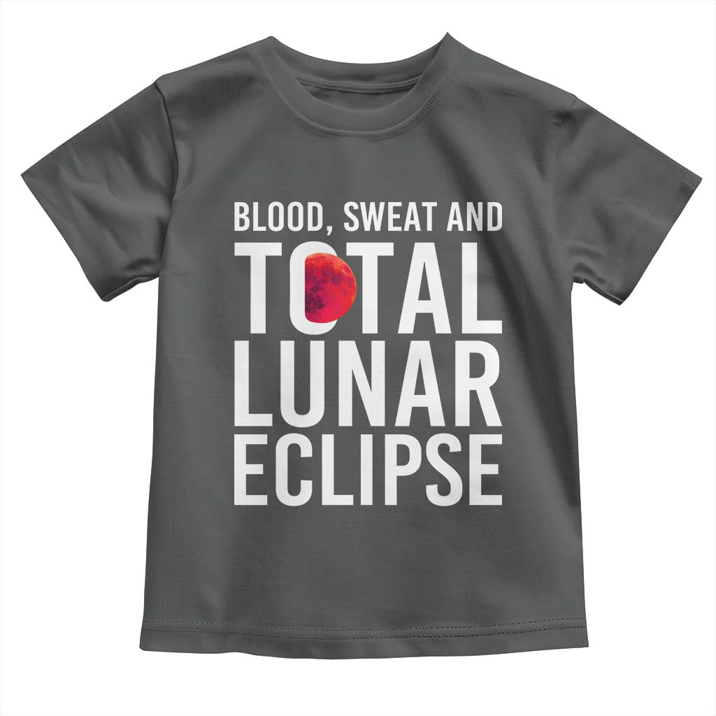 Blood Sweat and Total Lunar Eclipse Toddler T Shirt Funny Astronomy Pun Graphic