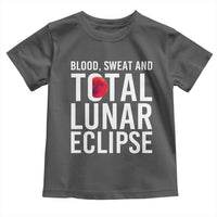 Blood Sweat and Total Lunar Eclipse Toddler T Shirt Funny Astronomy Pun Graphic