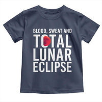Blood Sweat and Total Lunar Eclipse Toddler T Shirt Funny Astronomy Pun Graphic