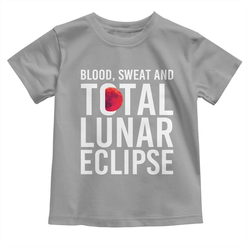 Blood Sweat and Total Lunar Eclipse Toddler T Shirt Funny Astronomy Pun Graphic