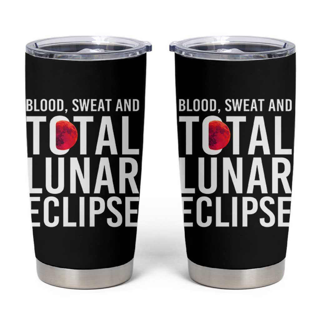 Blood Sweat and Total Lunar Eclipse Tumbler Cup Funny Astronomy Pun Graphic