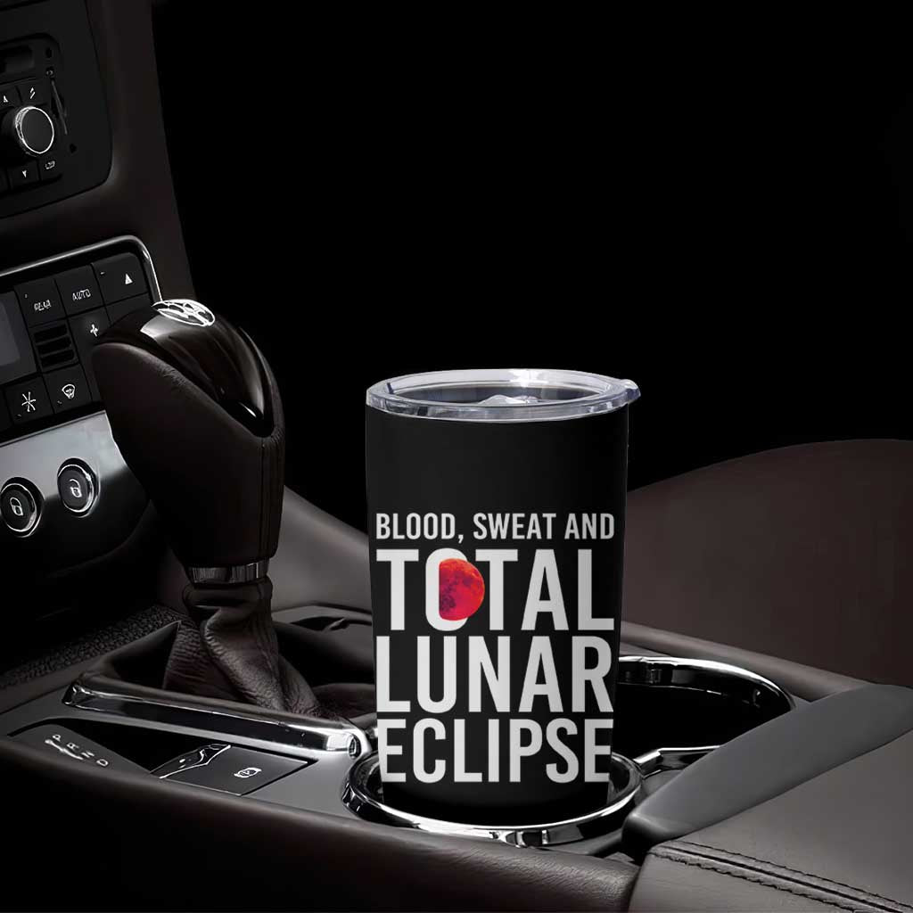 Blood Sweat and Total Lunar Eclipse Tumbler Cup Funny Astronomy Pun Graphic