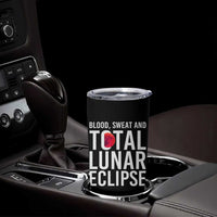 Blood Sweat and Total Lunar Eclipse Tumbler Cup Funny Astronomy Pun Graphic
