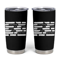 Everything Is Fine Trust Your Government Tumbler Cup Sarcastic Flag Political Satire Humor