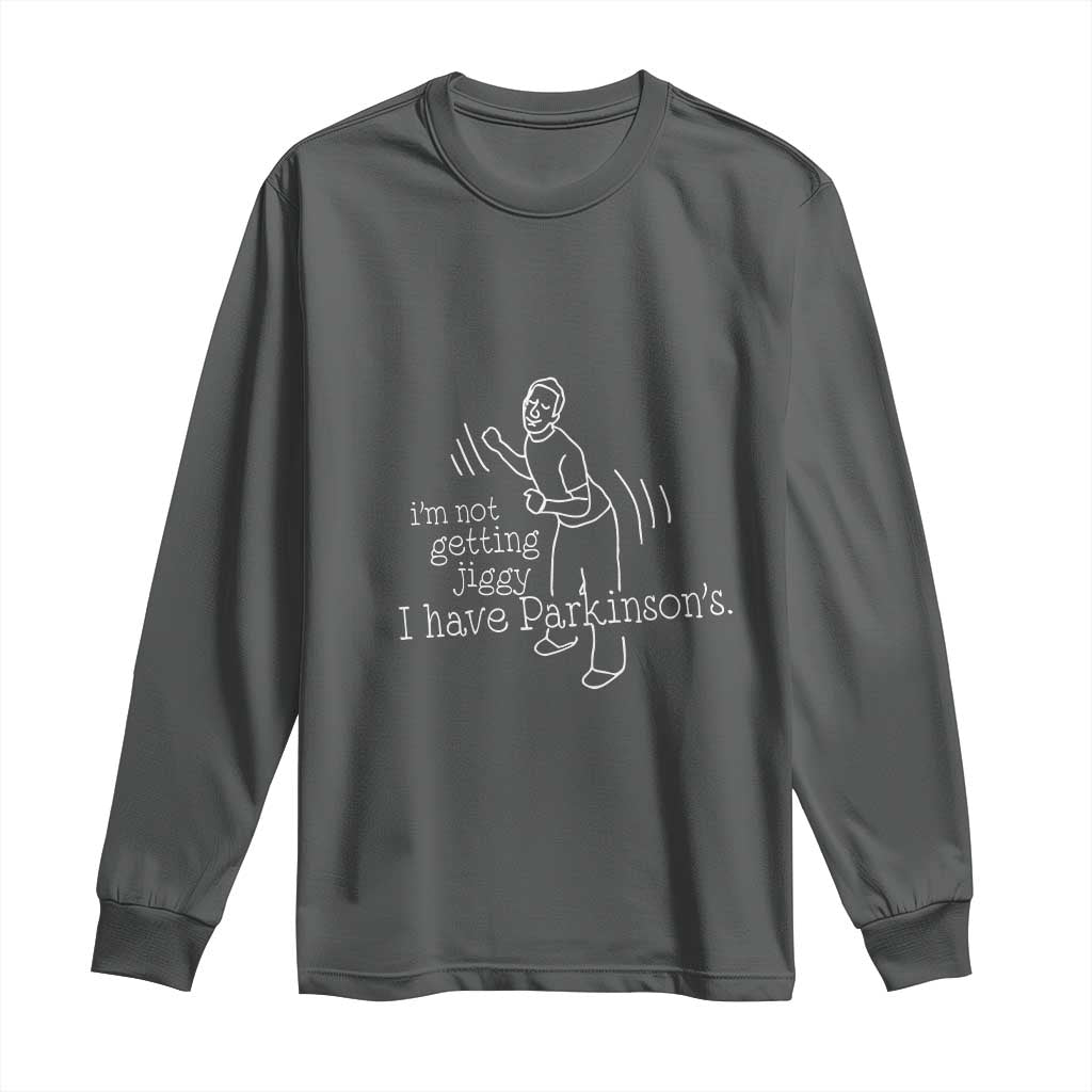Parkinson's Warrior Long Sleeve Shirt Funny I'm Not Getting Jiggy I Have Parkinsons