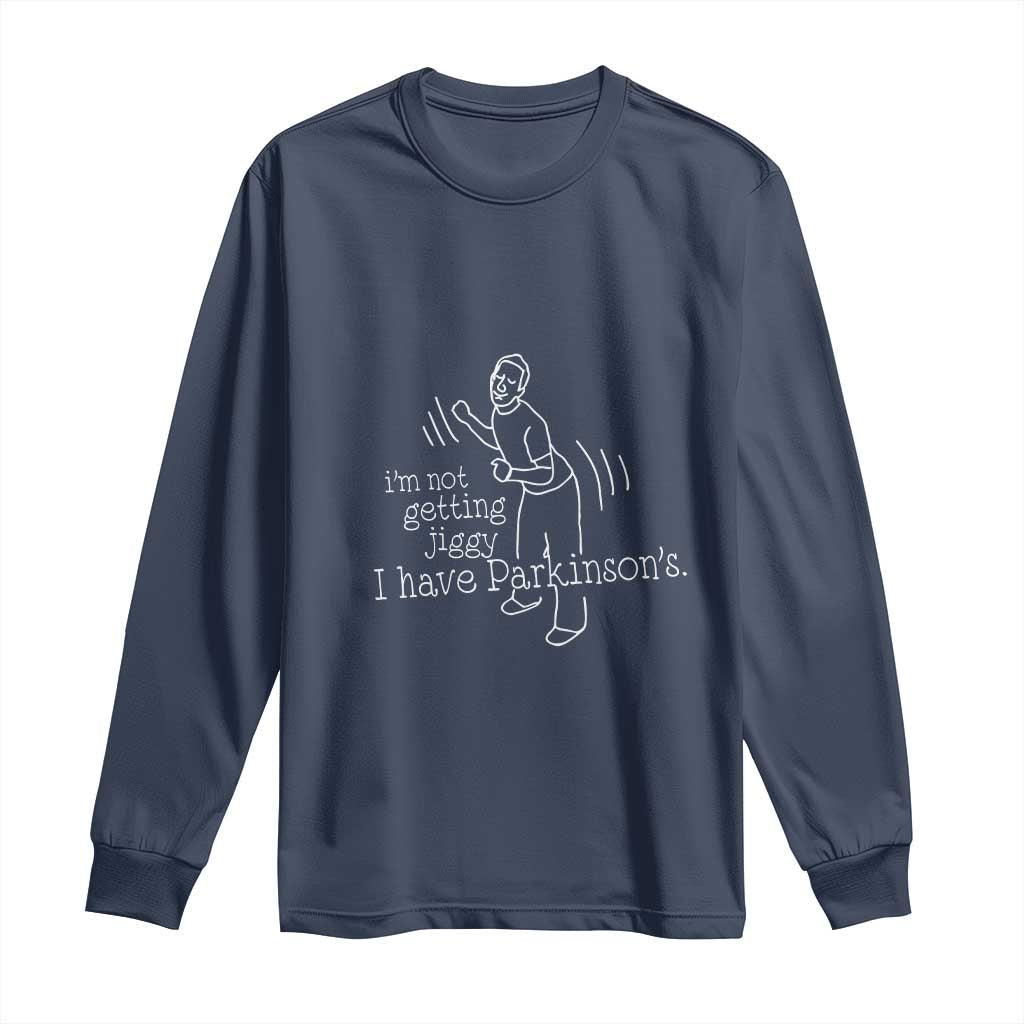 Parkinson's Warrior Long Sleeve Shirt Funny I'm Not Getting Jiggy I Have Parkinsons