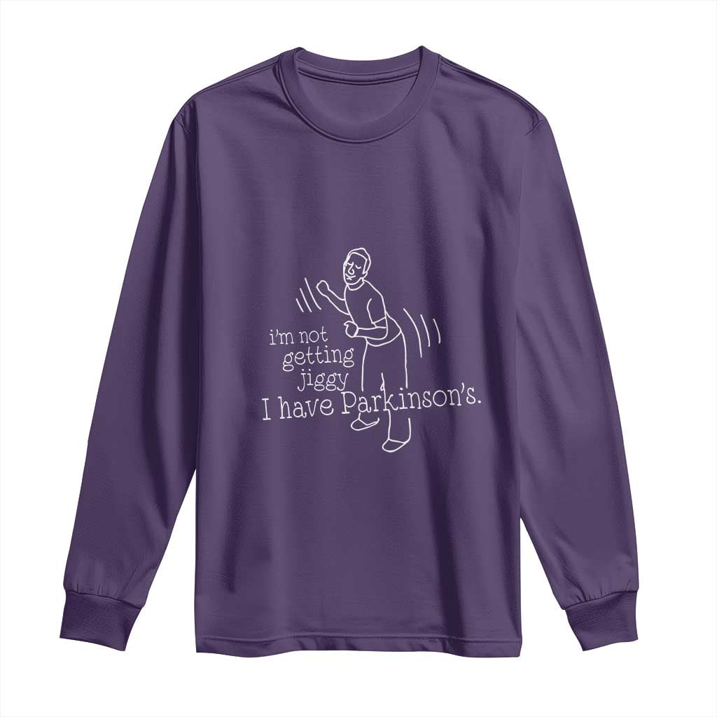 Parkinson's Warrior Long Sleeve Shirt Funny I'm Not Getting Jiggy I Have Parkinsons