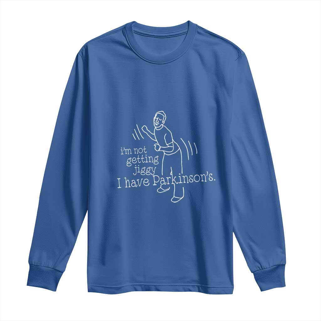 Parkinson's Warrior Long Sleeve Shirt Funny I'm Not Getting Jiggy I Have Parkinsons