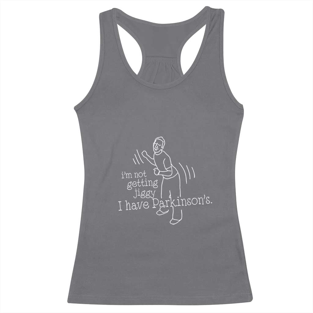 Parkinson's Warrior Racerback Tank Top Funny I'm Not Getting Jiggy I Have Parkinsons