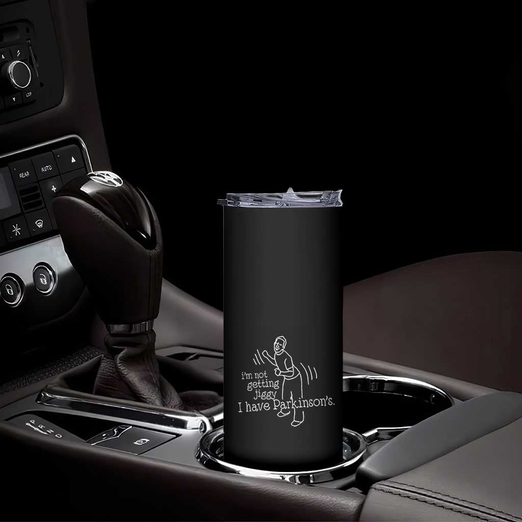 Parkinson's Warrior Skinny Tumbler Funny I'm Not Getting Jiggy I Have Parkinsons