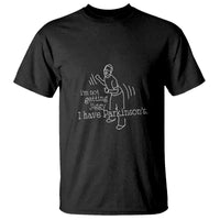 Parkinson's Warrior T Shirt Funny I'm Not Getting Jiggy I Have Parkinsons