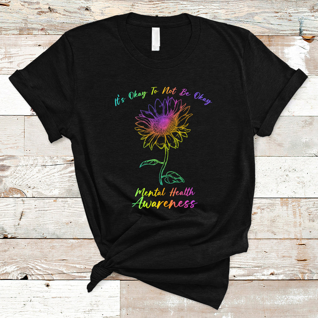 Mental Health Matters It's Okay To Not Be Okay Sunflower Awareness T Shirt - Wonder Print Shop