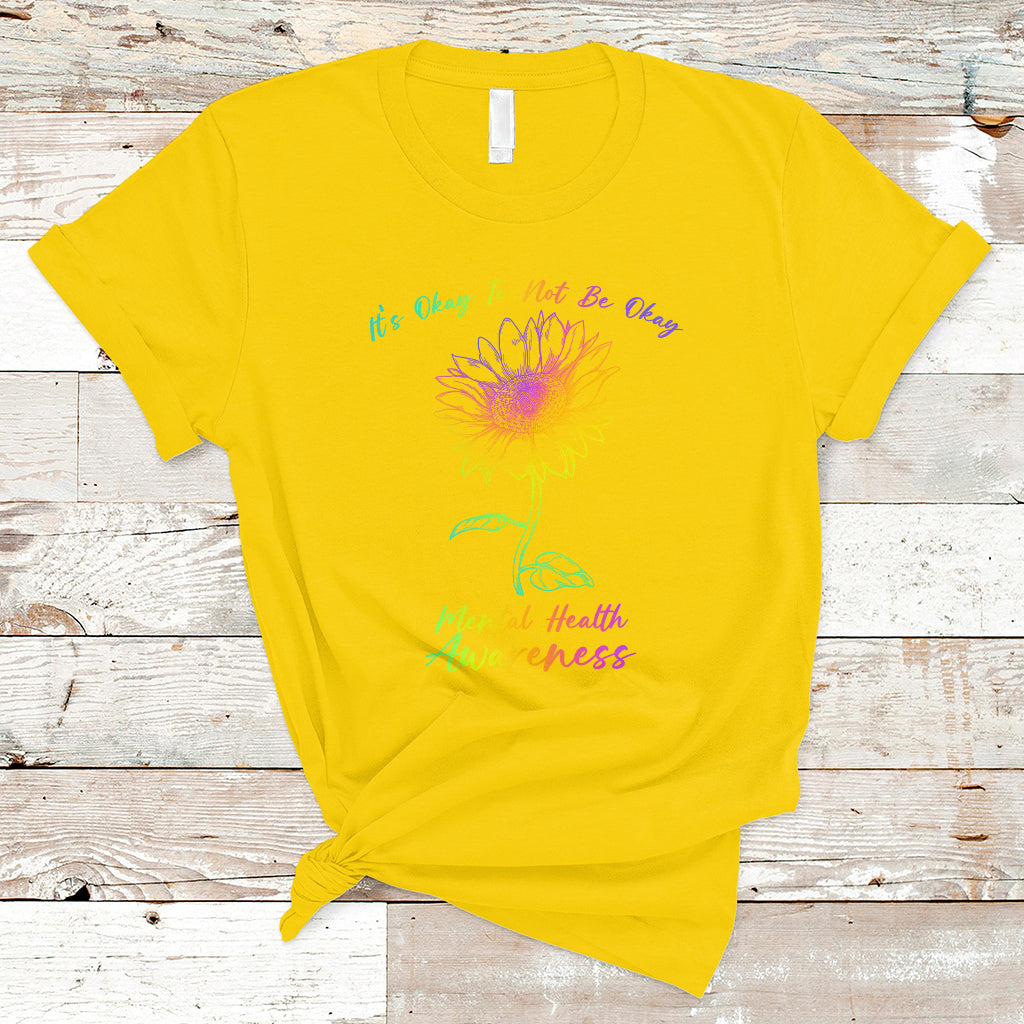 Mental Health Matters It's Okay To Not Be Okay Sunflower Awareness T Shirt - Wonder Print Shop