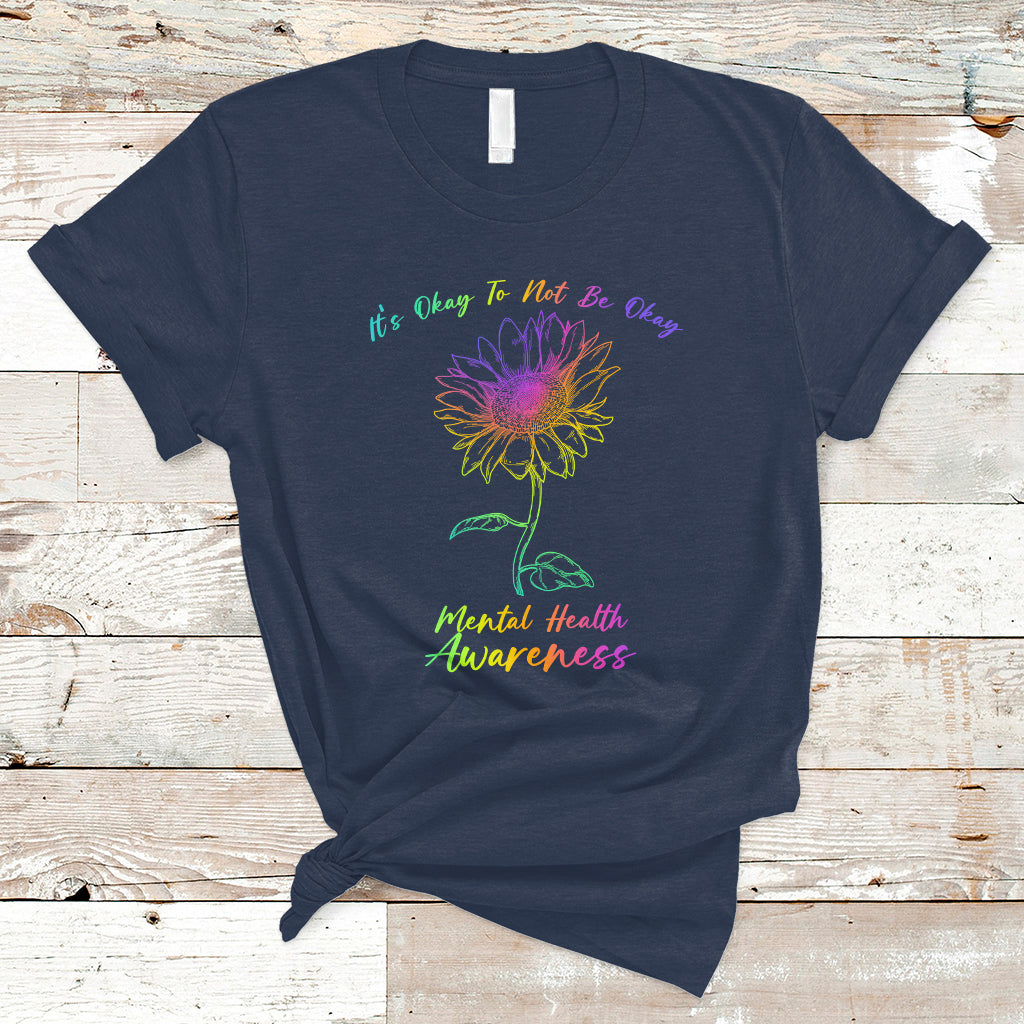 Mental Health Matters It's Okay To Not Be Okay Sunflower Awareness T Shirt - Wonder Print Shop