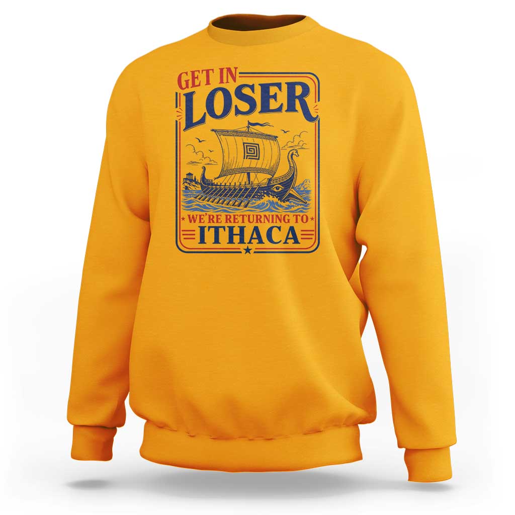Funny Odysseus Journey Epic Odyssey Parody Sweatshirt Retro Get In Loser Returning To Ithaca Greek Mythology Meme