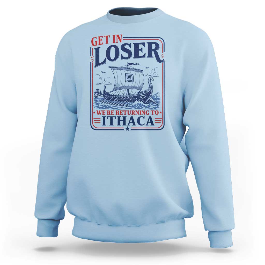 Funny Odysseus Journey Epic Odyssey Parody Sweatshirt Retro Get In Loser Returning To Ithaca Greek Mythology Meme