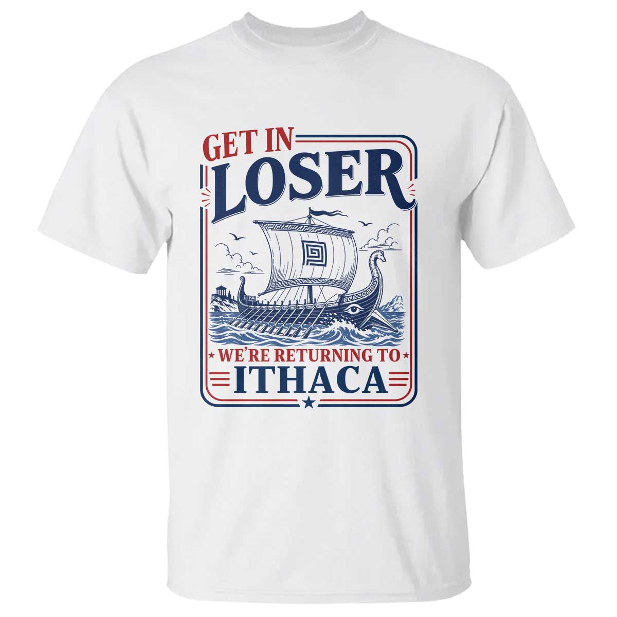 Funny Odysseus Journey Epic Odyssey Parody T Shirt Retro Get In Loser Returning To Ithaca Greek Mythology Meme