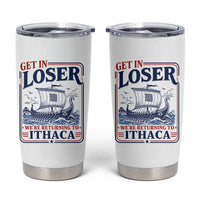 Funny Odysseus Journey Epic Odyssey Parody Tumbler Cup Retro Get In Loser Returning To Ithaca Greek Mythology Meme