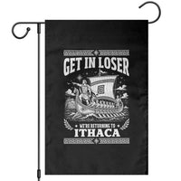 Funny Odysseus Get In Loser Returning To Ithaca Garden Flag Epic Odyssey Meme Greek Mythology Humor