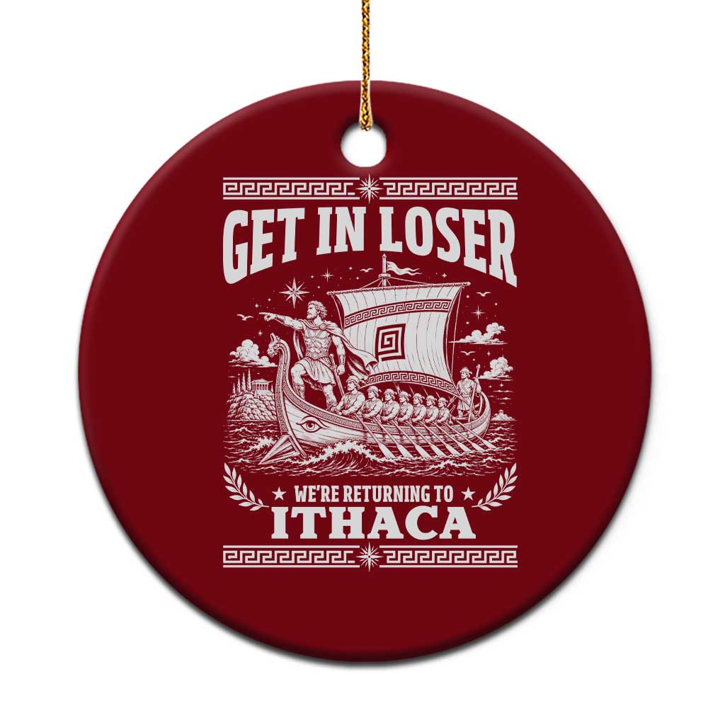 Funny Odysseus Get In Loser Returning To Ithaca Ceramic Ornament Epic Odyssey Meme Greek Mythology Humor
